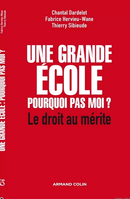 Une grande école : pourquoi pas moi ? - Fabrice Hervieu-Wane, Chantal Dardelet, Thierry Sibieude - Armand Colin