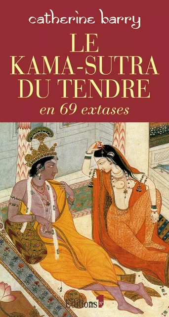 Le Kama-Sutra du tendre en 69 extases - Catherine Barry - Editions 1