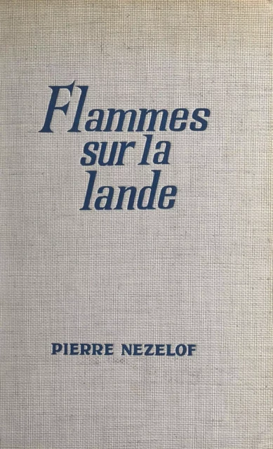 Flammes sur la lande - Pierre Nezelof - Fleuve éditions (réédition numérique FeniXX)