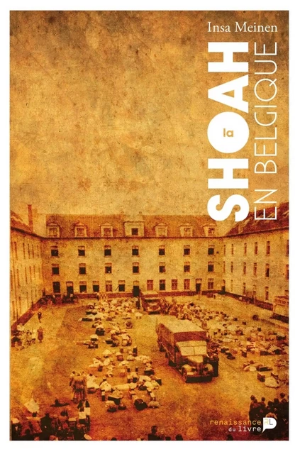 La Shoah en Belgique - Insa Meinen - Renaissance du livre