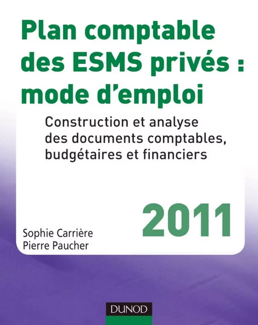 Plan comptable des ESMS privés : mode d'emploi - 2011 - Pierre Paucher, Sophie Carrière - Dunod