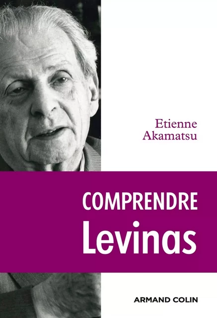 Comprendre Levinas - Étienne Akamatsu - Armand Colin