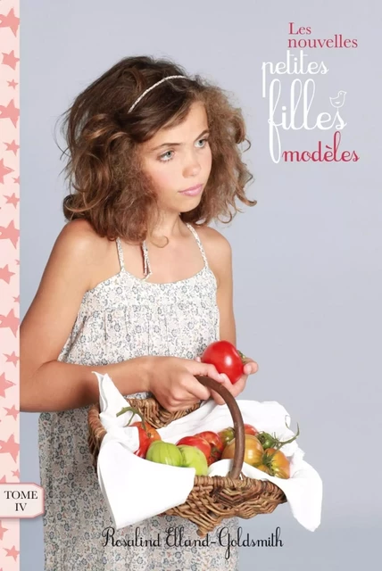 Les Nouvelles Petites Filles Modèles 4 - Rosalind Elland-Goldsmith - Hachette Romans