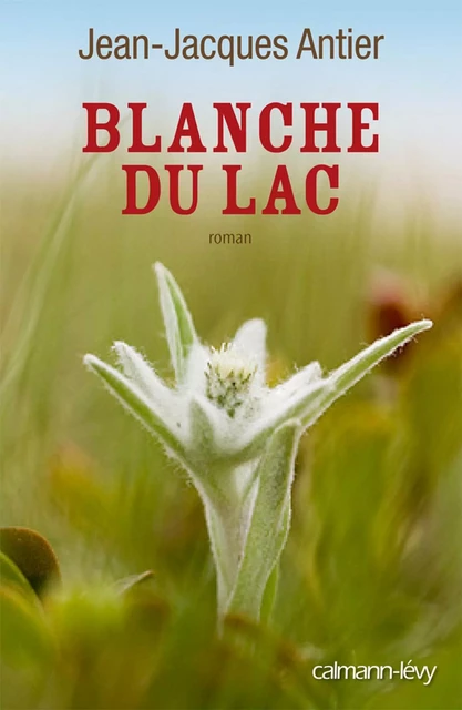 Blanche du lac - Jean-Jacques Antier - Calmann-Lévy