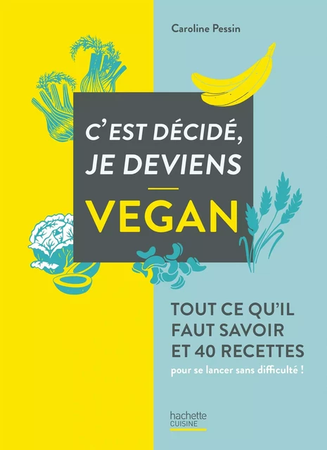 C'est décidé je deviens vegan - Caroline PESSIN - Hachette Pratique