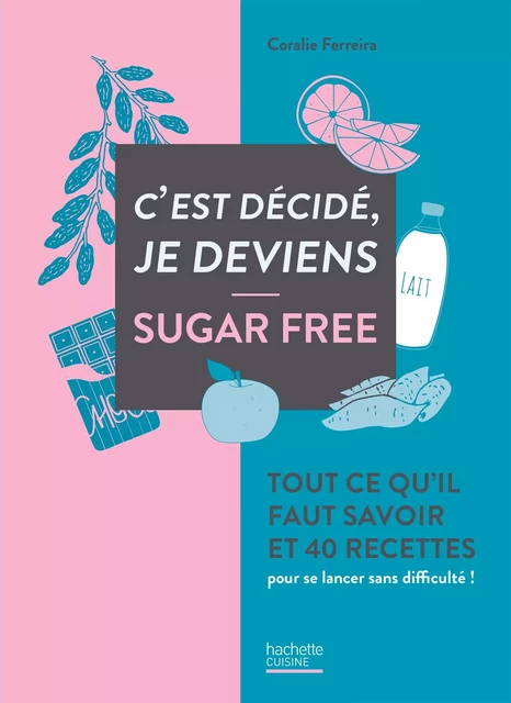 C'est décidé je deviens sugar free - Coralie Ferreira - Hachette Pratique