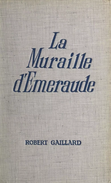 La muraille d'émeraude - Robert Gaillard - Fleuve éditions (réédition numérique FeniXX)