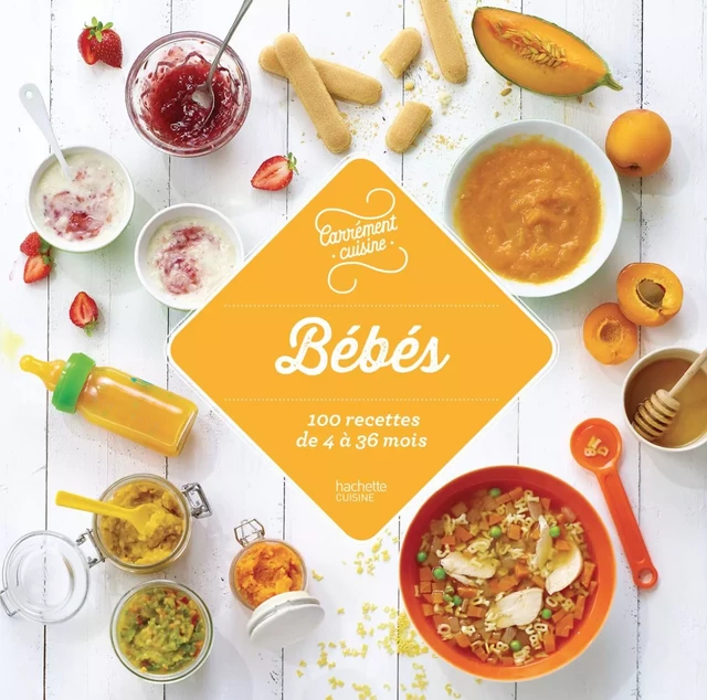 Bébés 100 recettes de 4 à 36 mots -  Collectif - Hachette Pratique