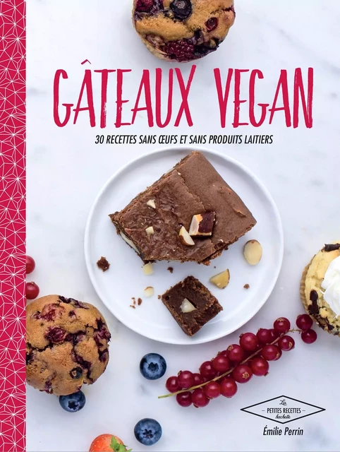 Gâteaux vegan - Emilie Perrin - Hachette Pratique