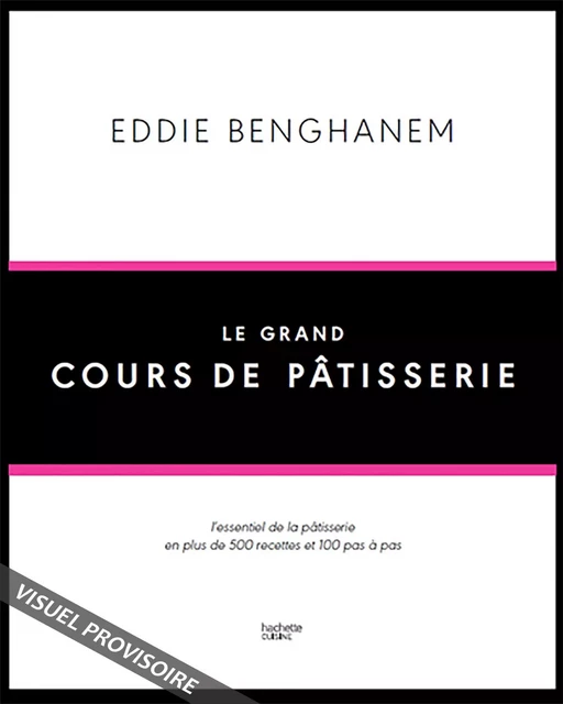 Le Grand Cours de Pâtisserie - Eddie Benghanem - Hachette Pratique