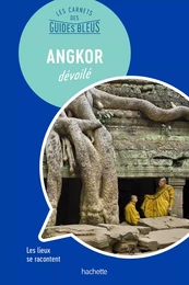 Les Carnets des Guides Bleus : Angkor dévoilé