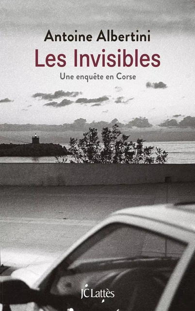 Les invisibles - Antoine Albertini - JC Lattès