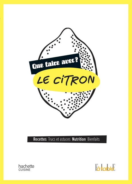 Que faire avec le citron ? -  Collectif - Hachette Pratique