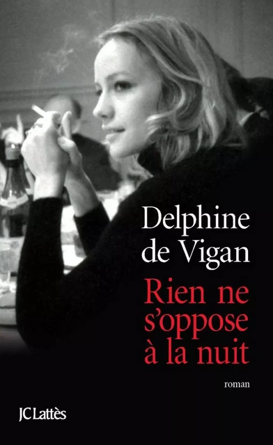 Rien ne s'oppose à la nuit - Delphine de Vigan - JC Lattès