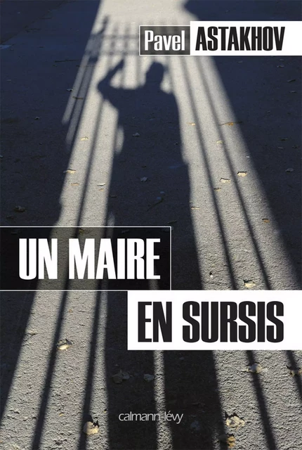 Un maire en sursis - Pavel Astakhov - Calmann-Lévy