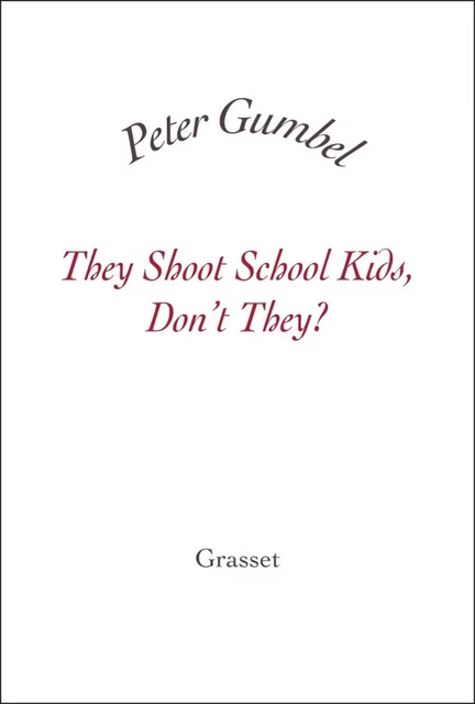 They Shoot School Kids, Don't They? - Peter Gumbel - Grasset