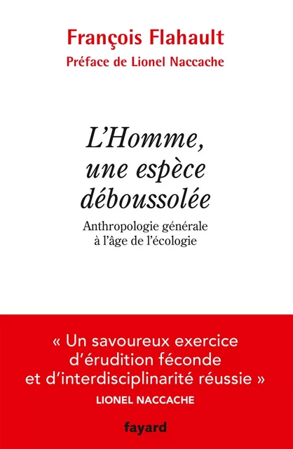 L'Homme, une espèce déboussolée. Anthropologie générale à l'âge de l'écologie - François Flahault - Fayard