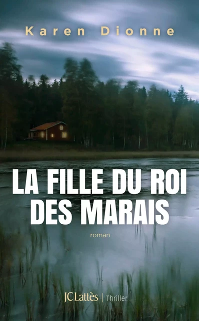 La fille du roi des marais - Karen Dionne - JC Lattès