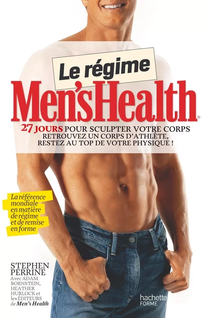 Le régime Men's health - Stephen Perrine, Adam Bornstein, Heather Hurlock - Hachette Pratique