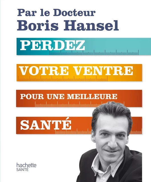 Perdez votre ventre pour une meilleure santé - Docteur Boris Hansel - Hachette Pratique