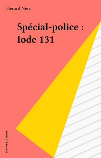 Spécial-police : Iode 131 - Gérard Néry - FeniXX réédition numérique