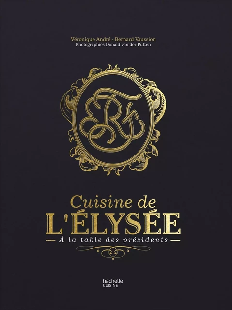 La cuisine de l'Elysée - à la table des Présidents - Véronique André, Bernard Vaussion, Donald Van Trumpen - Hachette Pratique