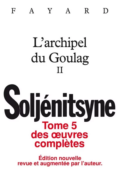 Oeuvres complètes tome 5 - L'Archipel du Goulag tome 2 - Alexandre Soljénitsyne - Fayard