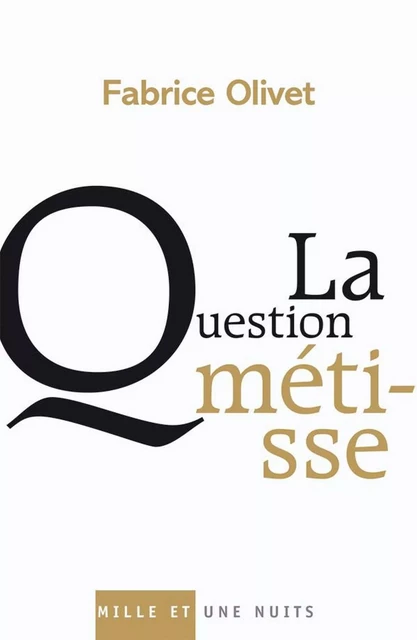 La Question métisse - Fabrice Olivet - Fayard/Mille et une nuits