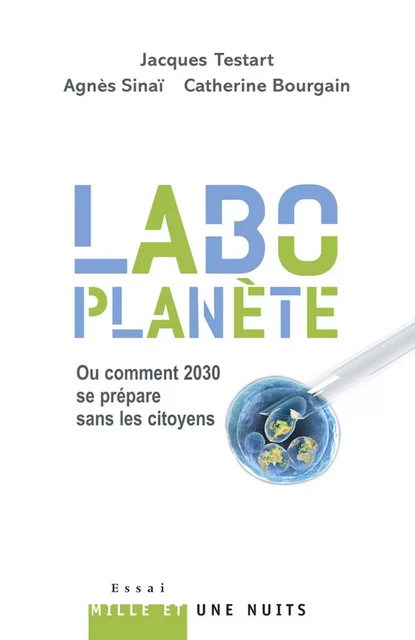 «Labo-planète» - Jacques Testart, Agnès Sinaï, Catherine Bourgain - Fayard/Mille et une nuits