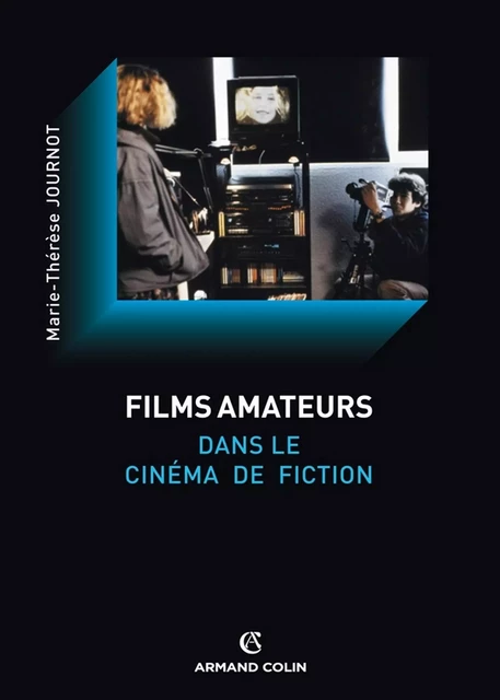 Le film amateur dans le cinéma de fiction - Marie-Thérèse Journot - Armand Colin