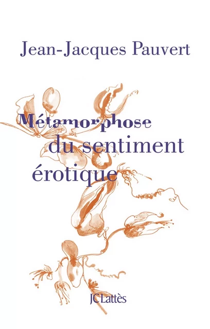 Métamorphose du sentiment érotique - Jean-Jacques Pauvert - JC Lattès