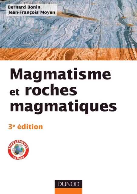 Magmatisme et roches magmatiques - 3e édition - Bernard Bonin, Jean-François Moyen - Dunod