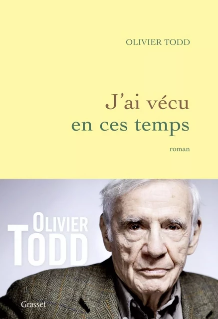 J'ai vécu en ces temps - Olivier Todd - Grasset