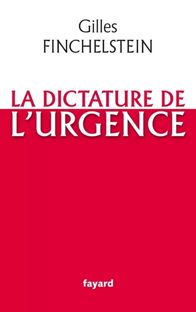 La dictature de l'urgence - Gilles Finchelstein - Fayard