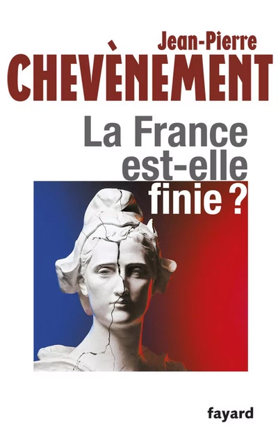 La France est-elle finie ? - Jean-Pierre Chevènement - Fayard