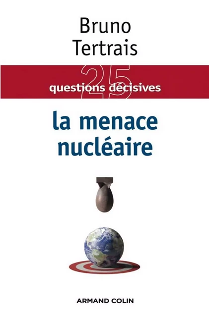 La menace nucléaire - Bruno Tertrais - Armand Colin