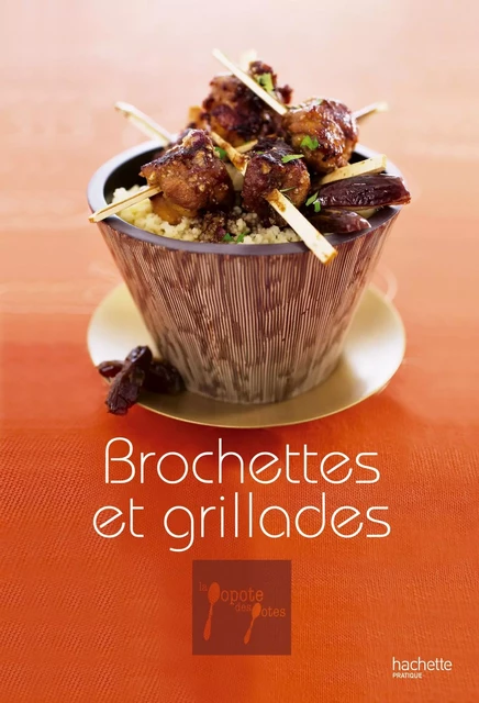 Brochettes &amp; grillades - 4 - Stéphan Lagorce - Hachette Pratique