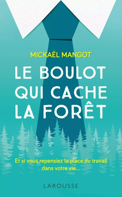 Le boulot qui cache la forêt - Mickaël Mangot - Larousse