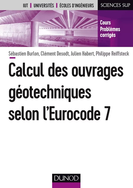 Calcul des ouvrages géotechniques selon l'Eurocode 7 - Sébastien Burlon, Clément Desodt, Julien Habert, Philippe Reiffsteck - Dunod