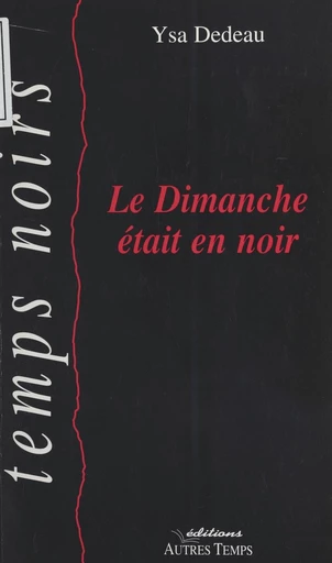 Le dimanche était en noir - Ysa Dedeau - FeniXX réédition numérique