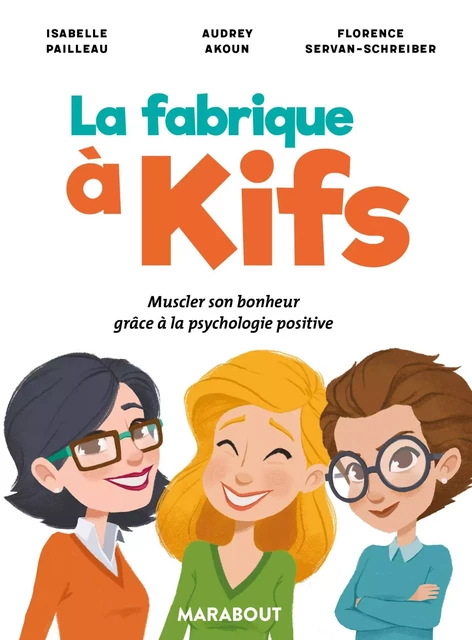 La fabrique à kifs - Florence Servan-Schreiber, Isabelle Pailleau, Audrey Akoun - Marabout