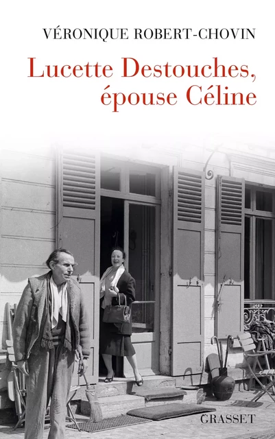 Lucette Destouches, épouse Céline - Véronique Robert-Chovin - Grasset