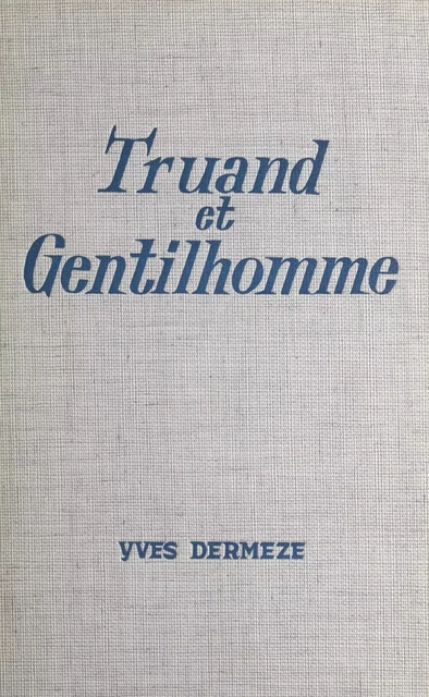 Truand et gentilhomme - Yves Dermèze - Fleuve éditions (réédition numérique FeniXX)