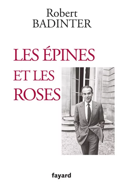 Les épines et les roses - Robert Badinter - Fayard