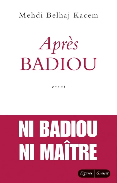 Après Badiou - Mehdi Belhaj Kacem - Grasset