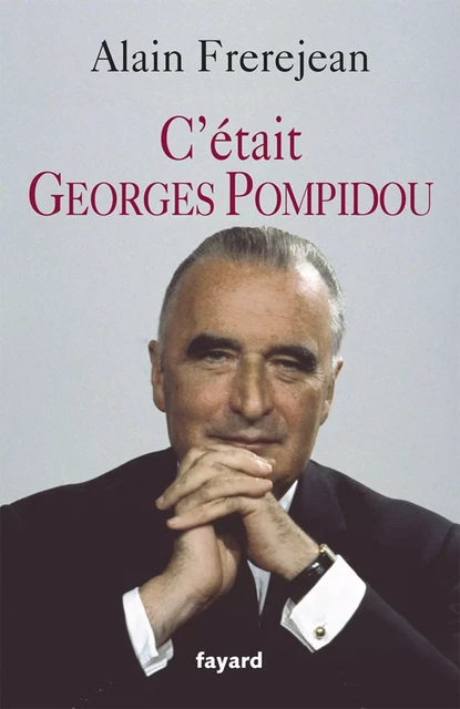 C'était Georges Pompidou - Alain Frerejean - Fayard