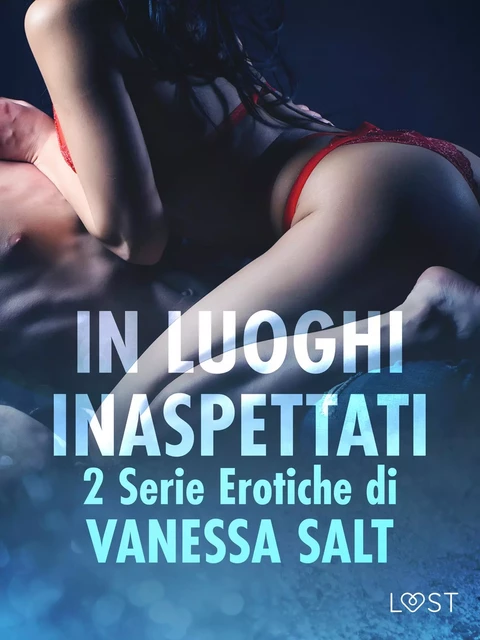 In luoghi inaspettati: 2 Serie Erotiche di Vanessa Salt - Vanessa Salt - Saga Egmont International