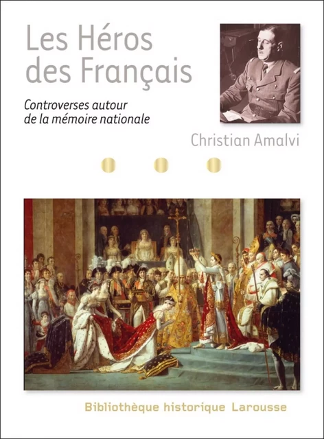 Les Héros des Français - controverses autour de la mémoire nationale - Christian Amalvi - Larousse