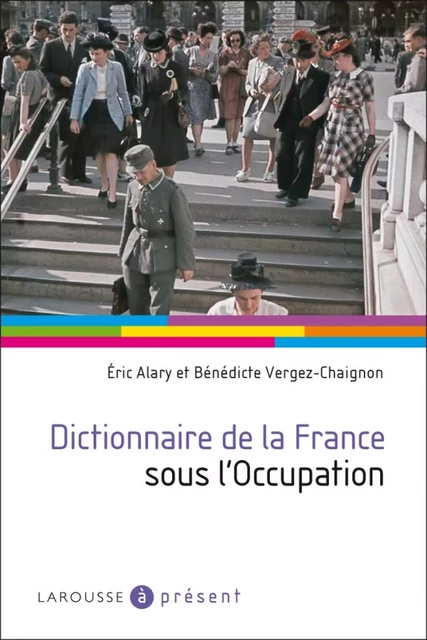 Dictionnaire de la France sous l'Occupation - Éric Alary, Bénédicte Vergez-Chaignon - Larousse