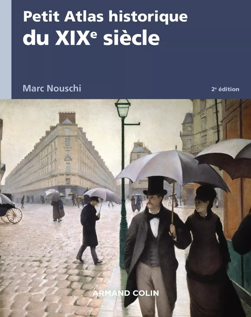 Petit Atlas historique du XIXe siècle - 2e éd. - Marc Nouschi - Armand Colin